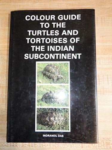 Colour Guide to the Turtles and Tortoises of the Indian Subcontinent