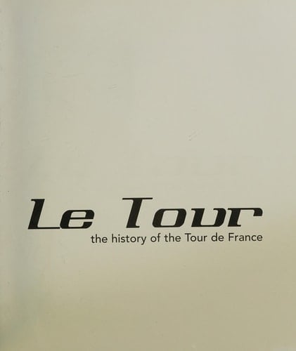 Le Tour - the History of the Tour De France 1903-2007