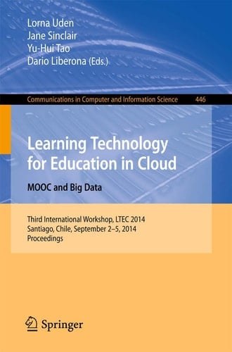 Learning Technology for Education in Cloud - MOOC and Big Data Third International Workshop, LTEC 2014, Santiago, Chile, September 2-5, 2014. Proceedings