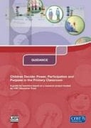 Children Decide Power, Participation and Purpose in the Primary Classroom: A Guide for Teachers Based on a Research Project Funded by CfBT Education Trust