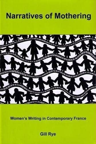 Narratives of Mothering WomenOs Writing in Contemporary France