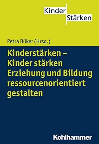 Kinderstärken - Kinder stärken Erziehung und Bildung ressourcenorientiert gestalten