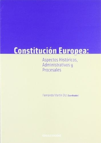 Constitución europea Aspectos históricos, administrativos y procesales