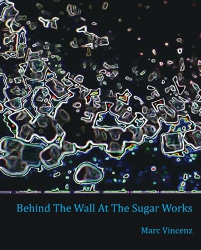 Behind the Wall at the Sugar Works A Novel