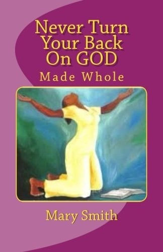 Never Turn Your Back On GOD Made Whole