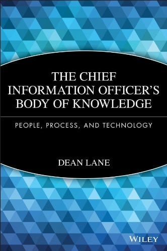 The Chief Information Officer's Body of Knowledge: People, Process, and Technology (Wiley CIO Book 571)