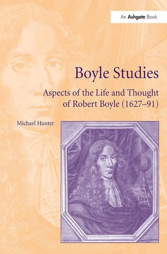 Boyle Studies Aspects of the Life and Thought of Robert Boyle (1627-91)