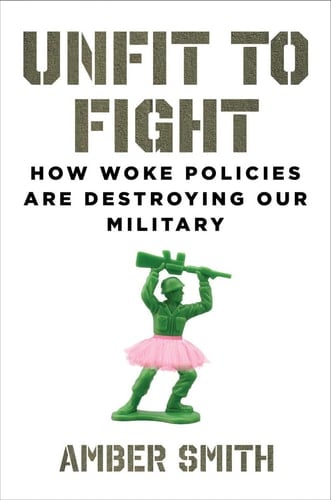 Unfit to Fight How Woke Policies Are Destroying Our Military