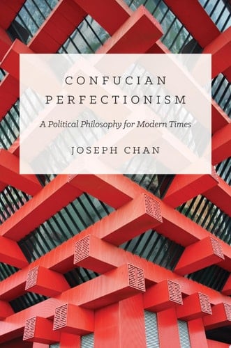 Confucian Perfectionism A Political Philosophy for Modern Times