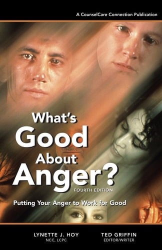 What's Good About Anger? Fourth Edition Putting Your Anger to Work for Good