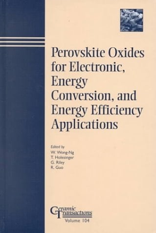 Perovskite Oxides for Electronic, Energy Conversion and Energy Efficiency Applications. (Ceramic Transactions volume 104)
