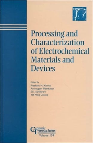 Processing and Characterization of Electrochemical Materials and Devices (Ceramic Transactions, Vol. 109)