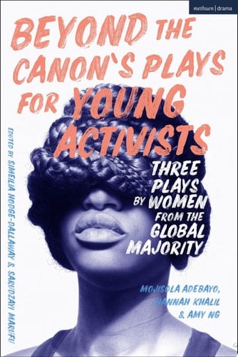 Beyond The Canon's Plays for Young Activists Three Plays by Women from the Global Majority