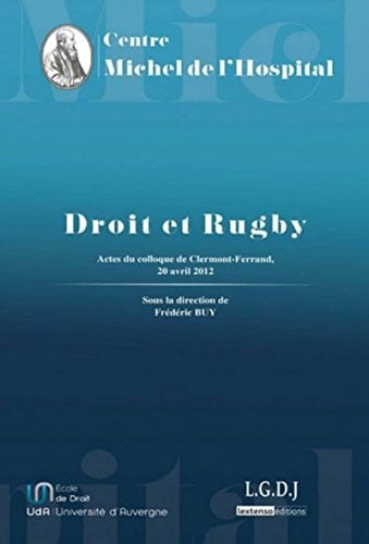 Droit et rugby actes du colloque organisé par le Centre Michel de l'Hospital à l'École de Droit de l'Université d'Auvergne, le 20 avril 2012