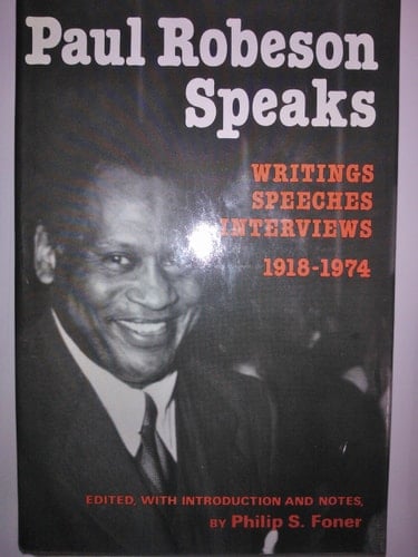 Paul Robeson Speaks Writings, Speeches, Interviews, 1918-1974
