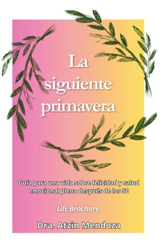 La siguiente primavera: Guía para una vida sobre felicidad y salud emocional plena después de los 50. (Spanish Edition)