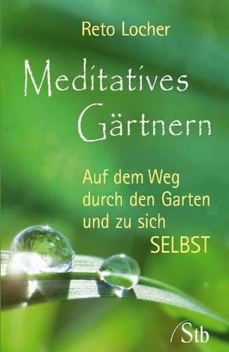 Meditatives Gärtnern auf dem Weg durch den Garten und zu sich selbst