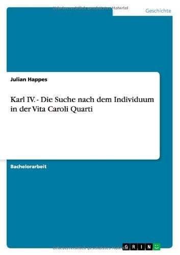 Karl Iv. - Die Suche Nach Dem Individuum in der Vita Caroli Quarti