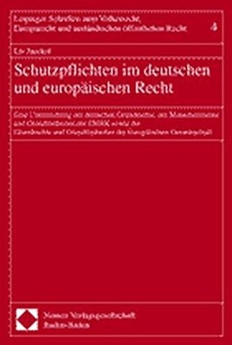 Schutzpflichten im deutschen und europäischen Recht eine Untersuchung der deutschen Grundrechte, der Menschenrechte und Grundfreiheiten der EMRK sowie der Grundrechte und Grundfreiheiten der Europäischen Gemeinschaft