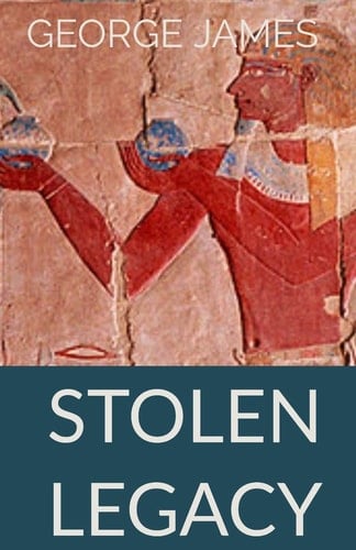 Stolen Legacy Greek Philosophy is Stolen Egyptian Philosophy
