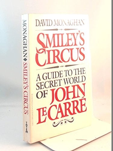 Smiley's circus: A guide to the secret world of John Le Carré
