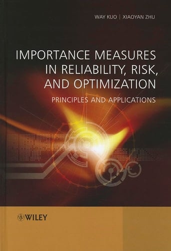 Importance Measures in Reliability, Risk, and Optimization Principles and Applications