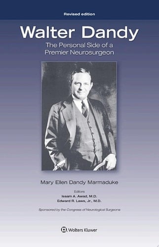 Walter Dandy: The Personal Side of a Premier Neurosurgeon, Revised Edition