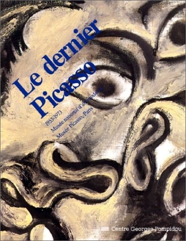 Le dernier Picasso 1953-1973 : exposition organisée par le Musée national d'art moderne, Centre Georges Pompidou, Paris, 17.2. - 16.5.1988, le Musée Picasso Paris, La Tate Gallery, Londres
