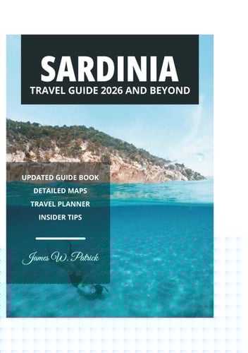 SARDINIA TRAVEL GUIDE 2026 AND BEYOND