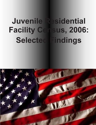 Juvenile Residential Facility Census, 2006 Selected Findings