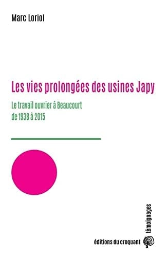 Les vies prolongées des usines Japy le travail ouvrier à Beaucourt de 1938 à 2015