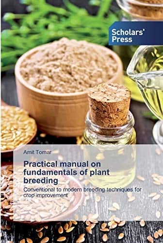 Practical manual on fundamentals of plant breeding: Conventional to modern breeding techniques for crop improvement