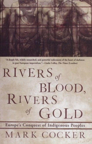 Rivers of Blood, Rivers of Gold: Europe's Conquest of Indigenous Peoples
