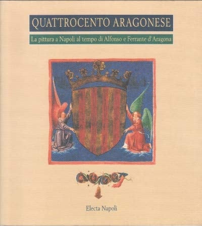 Quattrocento aragonese: La pittura a Napoli al tempo di Alfonso e Ferrante d'Aragona (Quaderni di Capodimonte) (Italian Edition)