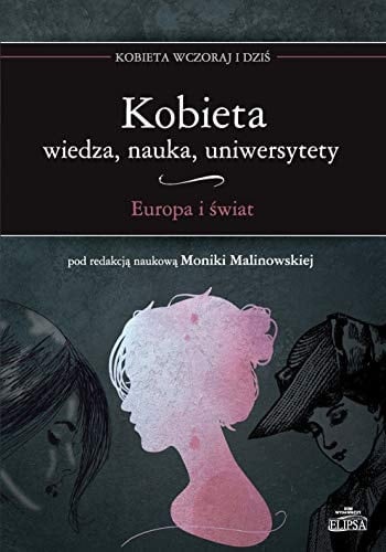 Kobieta wiedza, nauka, uniwersytety : Europa i świat