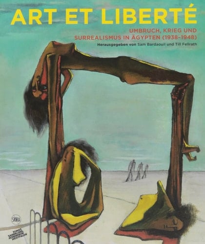 Art et liberté Umbruch, Krieg und Surrealismus in Ägypten (1938-1948)