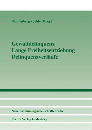 Gewaltdelinquenz, lange Freiheitsentziehung, Delinquenzverläufe