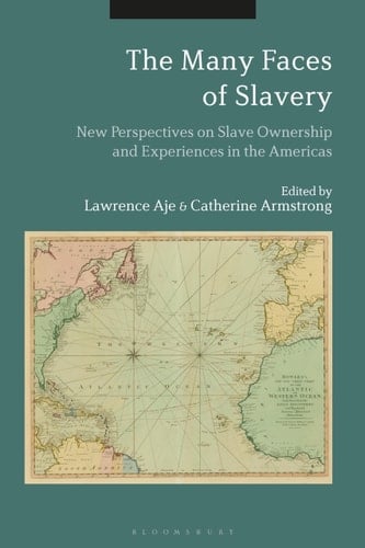 The Many Faces of Slavery New Perspectives on Slave Ownership and Experiences in the Americas