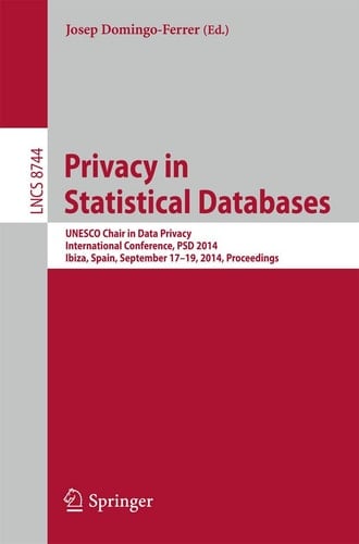 Privacy in Statistical Databases UNESCO Chair in Data Privacy, International Conference, PSD 2014, Ibiza, Spain, September 17-19, 2014. Proceedings