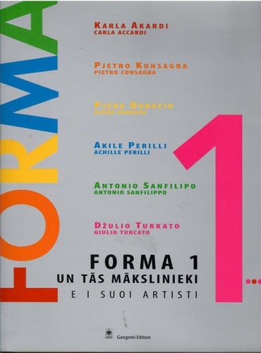 Forma 1 e i suoi artisti. Carla Accardi, Pietro Consagra, Piero Dorazio, Achille Perilli, Antonio Sanfilippo, Giulio Turcato. Ediz. italiana e lettone