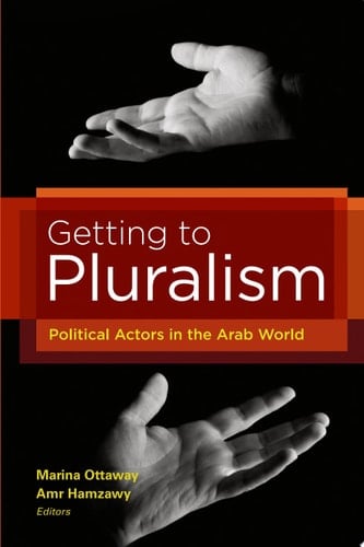 Getting to Pluralism Political Actors in the Arab World
