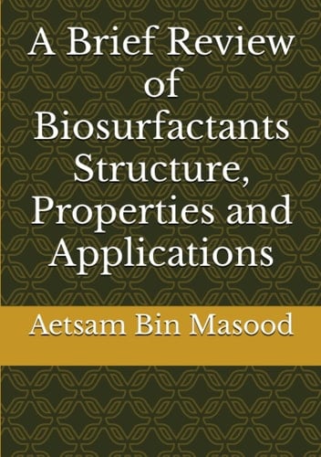 A Brief Review of Biosurfactants Structure, Properties and Applications (Advanced Biology)