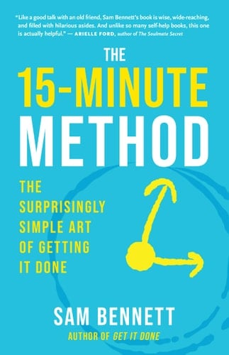 The 15-Minute Method The Surprisingly Simple Art of Getting It Done