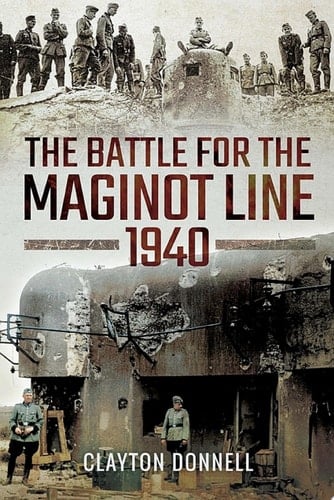 The Battle for the Maginot Line, 1940