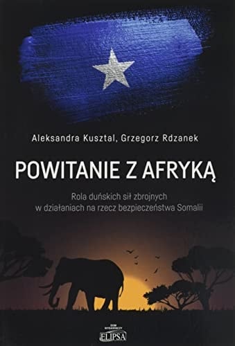 Powitanie z Afryką rola duńskich sił zbrojnych w działaniach na rzecz bezpieczeństwa Somalii