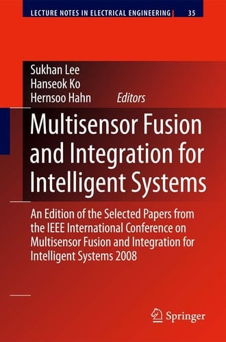 Multisensor Fusion and Integration for Intelligent Systems An Edition of the Selected Papers from the IEEE International Conference on Multisensor Fusion and Integration for Intelligent Systems 2008
