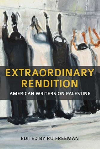 Extraordinary Rendition American Writers on Palestine