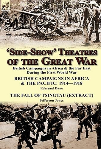 'Side-Show' Theatres of the Great War British Campaigns in Africa and the Far East During the First World War