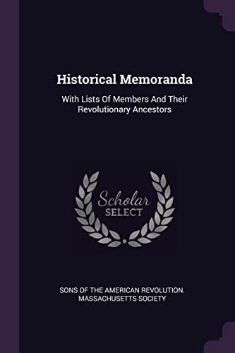 Historical Memoranda With Lists Of Members And Their Revolutionary Ancestors