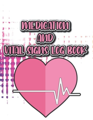Medication And Vital Signs Log Book: Notebook For Tracking Medicine And Vital Signs, Personal Health Record Book And Organizer